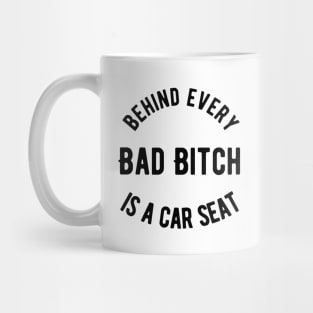 Behind Every Bad Bitch is a Car seat Mug